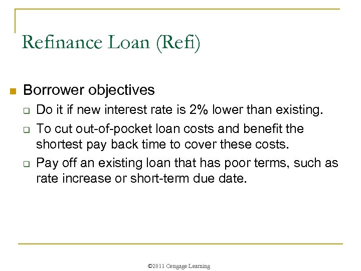 Refinance Loan (Refi) n Borrower objectives q q q Do it if new interest