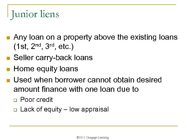 Junior liens n n Any loan on a property above the existing loans (1