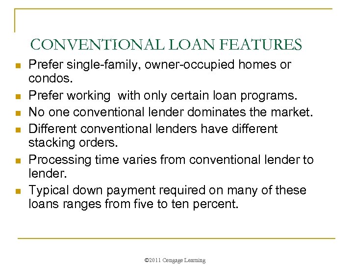 CONVENTIONAL LOAN FEATURES n n n Prefer single-family, owner-occupied homes or condos. Prefer working