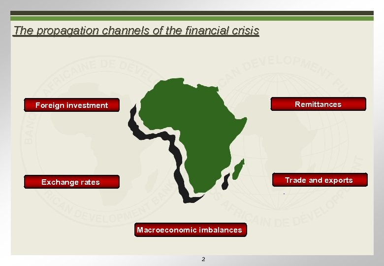 The propagation channels of the financial crisis Foreign investment Remittances Exchange rates Trade and