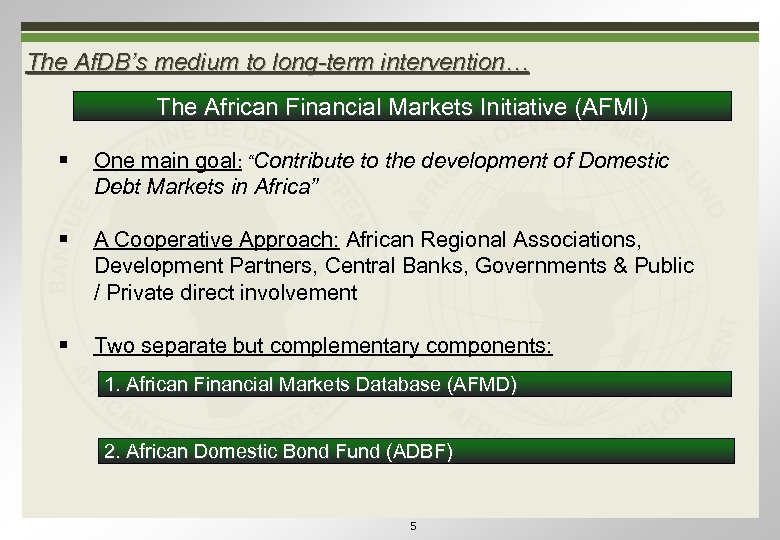 The Af. DB’s medium to long-term intervention… The African Financial Markets Initiative (AFMI) §