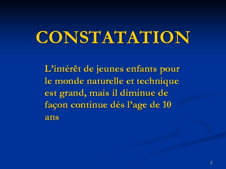 CONSTATATION L’intérêt de jeunes enfants pour le monde naturelle et technique est grand, mais