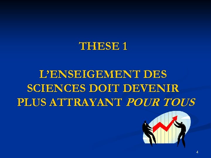 THESE 1 L’ENSEIGEMENT DES SCIENCES DOIT DEVENIR PLUS ATTRAYANT POUR TOUS 4 