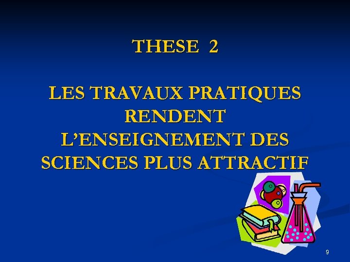 THESE 2 LES TRAVAUX PRATIQUES RENDENT L’ENSEIGNEMENT DES SCIENCES PLUS ATTRACTIF 9 
