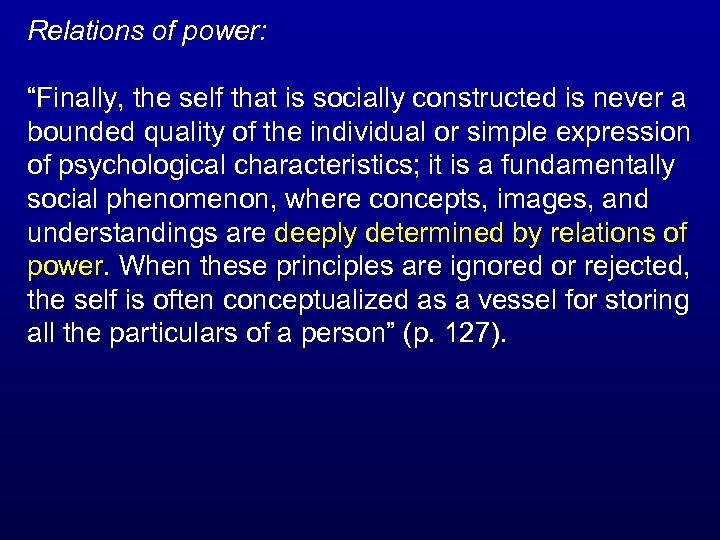 Relations of power: “Finally, the self that is socially constructed is never a bounded