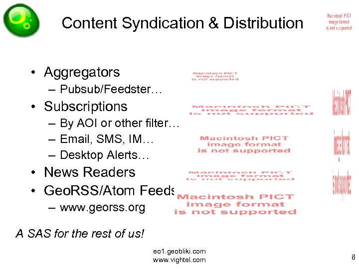 Content Syndication & Distribution • Aggregators – Pubsub/Feedster… • Subscriptions – By AOI or