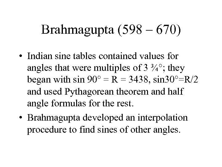 Brahmagupta (598 – 670) • Indian sine tables contained values for angles that were