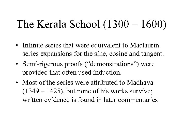 The Kerala School (1300 – 1600) • Infinite series that were equivalent to Maclaurin