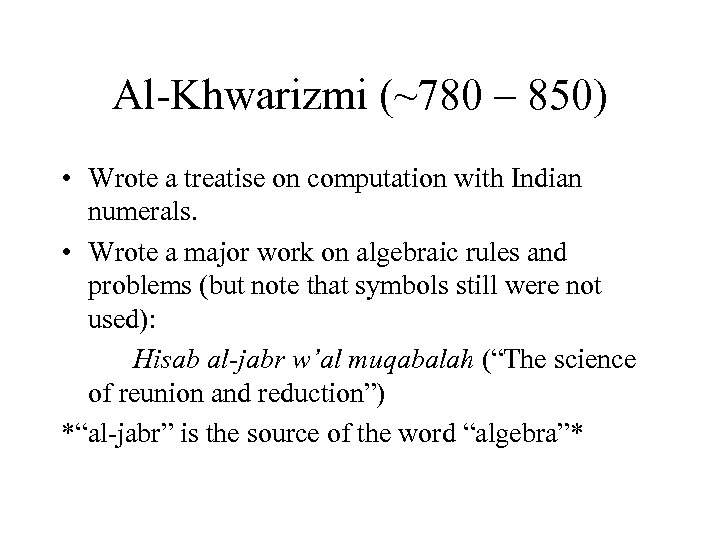 Al-Khwarizmi (~780 – 850) • Wrote a treatise on computation with Indian numerals. •