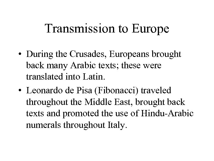 Transmission to Europe • During the Crusades, Europeans brought back many Arabic texts; these
