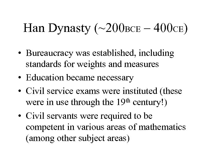 Han Dynasty (~200 BCE – 400 CE) • Bureaucracy was established, including standards for
