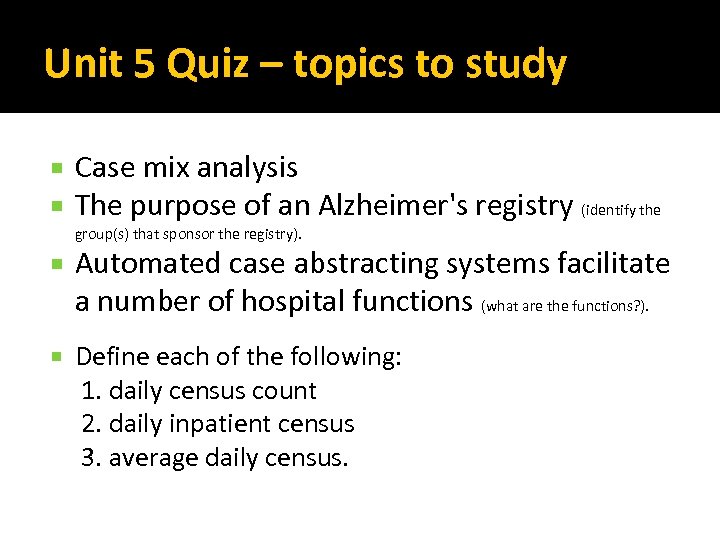 Unit 5 Quiz – topics to study Case mix analysis The purpose of an