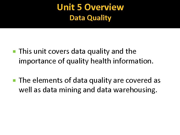 Unit 5 Overview Data Quality This unit covers data quality and the importance of