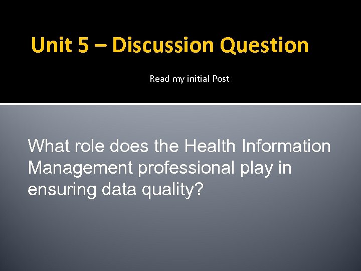 Unit 5 – Discussion Question Read my initial Post What role does the Health
