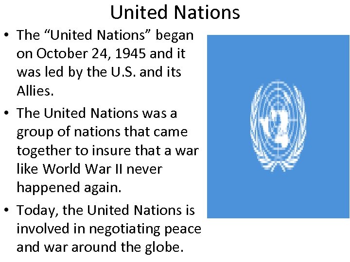 United Nations • The “United Nations” began on October 24, 1945 and it was