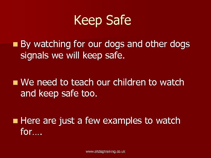 Keep Safe n By watching for our dogs and other dogs signals we will