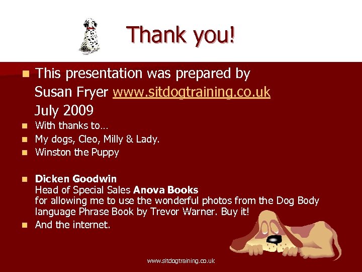 Thank you! n This presentation was prepared by Susan Fryer www. sitdogtraining. co. uk