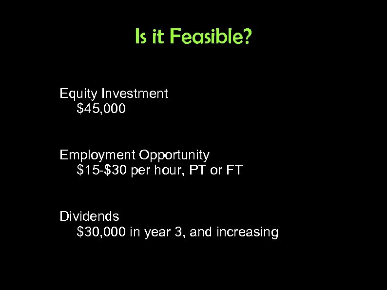 Is it Feasible? Equity Investment $45, 000 Employment Opportunity $15 -$30 per hour, PT