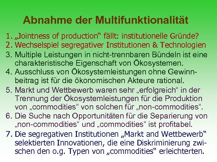 Abnahme der Multifunktionalität 1. „Jointness of production“ fällt: institutionelle Gründe? 2. Wechselspiel segregativer Institutionen