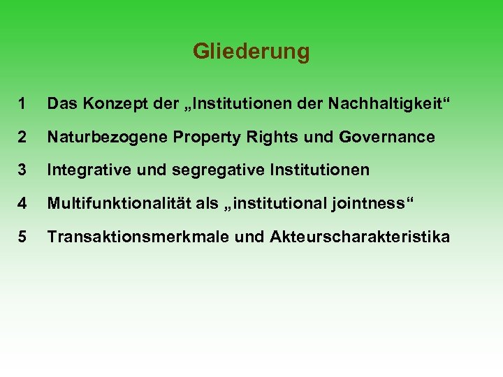 Gliederung 1 Das Konzept der „Institutionen der Nachhaltigkeit“ 2 Naturbezogene Property Rights und Governance