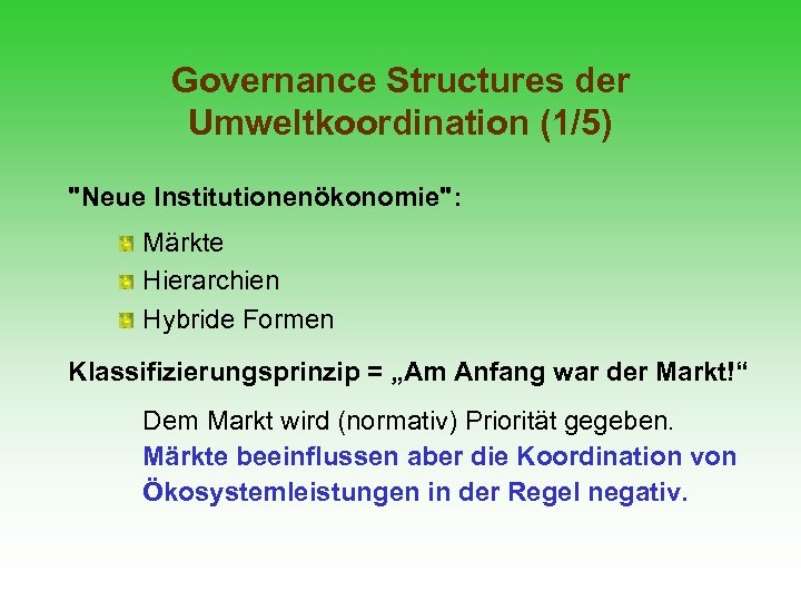 Governance Structures der Umweltkoordination (1/5) "Neue Institutionenökonomie": Märkte Hierarchien Hybride Formen Klassifizierungsprinzip = „Am