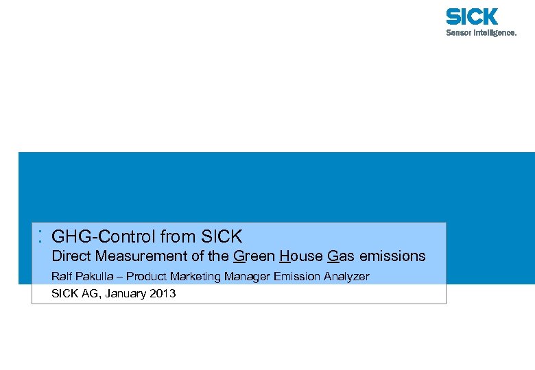 : GHG-Control from SICK Direct Measurement of the Green House Gas emissions Ralf Pakulla