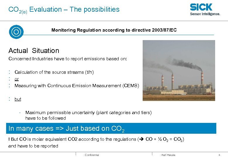 CO 2(e) Evaluation – The possibilities Monitoring Regulation according to directive 2003/87/EC Actual Situation