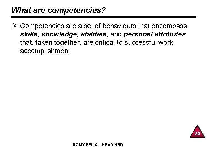 What are competencies? Ø Competencies are a set of behaviours that encompass skills, knowledge,