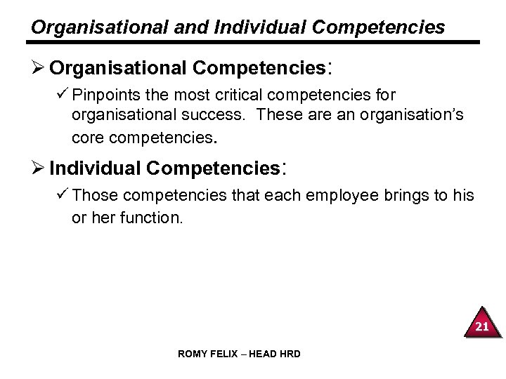 Organisational and Individual Competencies Ø Organisational Competencies: ü Pinpoints the most critical competencies for