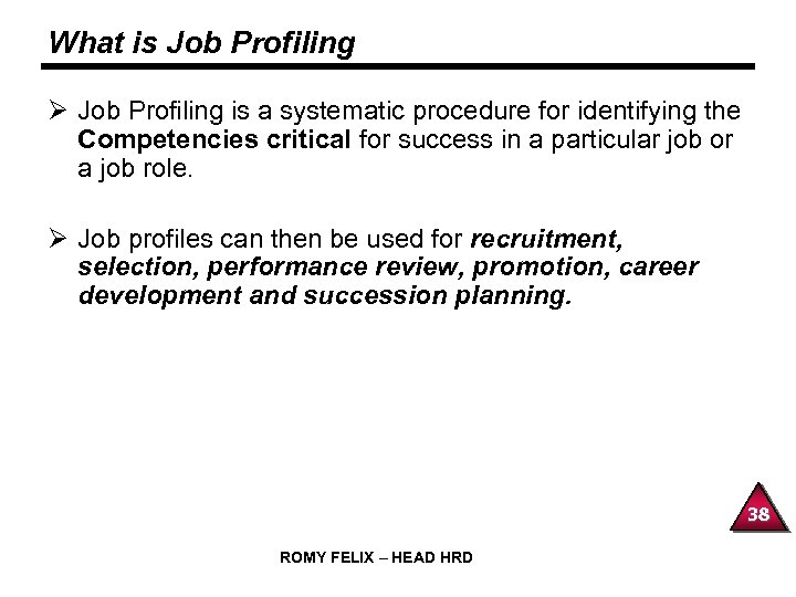 What is Job Profiling Ø Job Profiling is a systematic procedure for identifying the