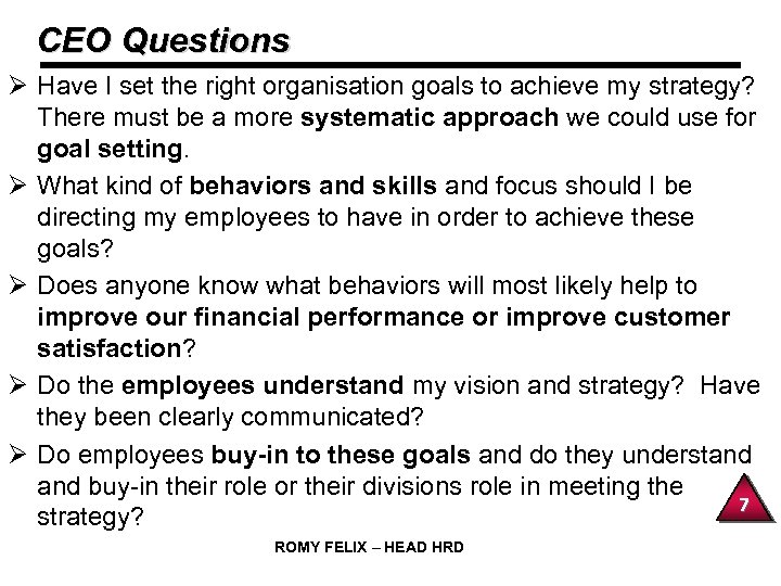 CEO Questions Ø Have I set the right organisation goals to achieve my strategy?