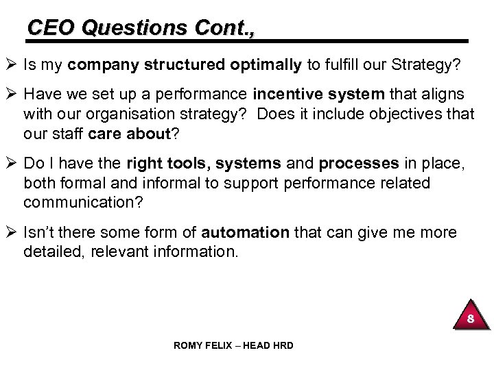 CEO Questions Cont. , Ø Is my company structured optimally to fulfill our Strategy?