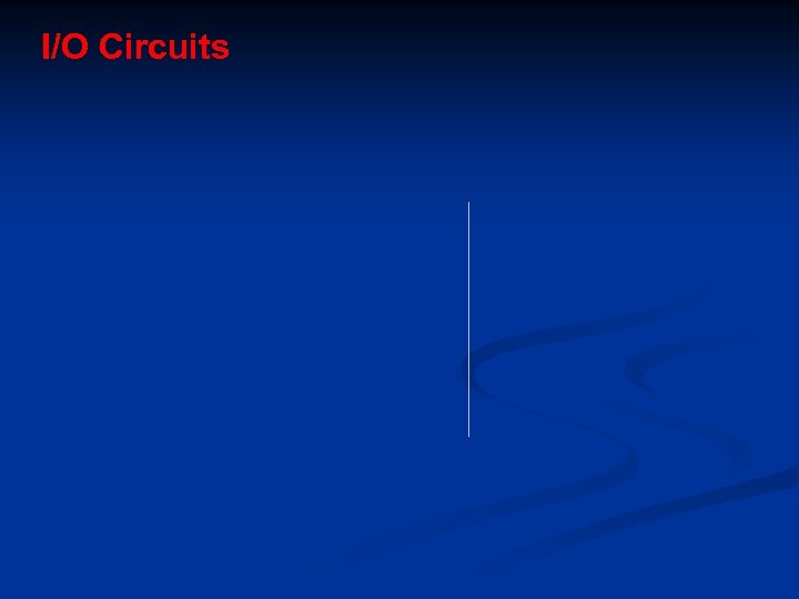 I/O Circuits 