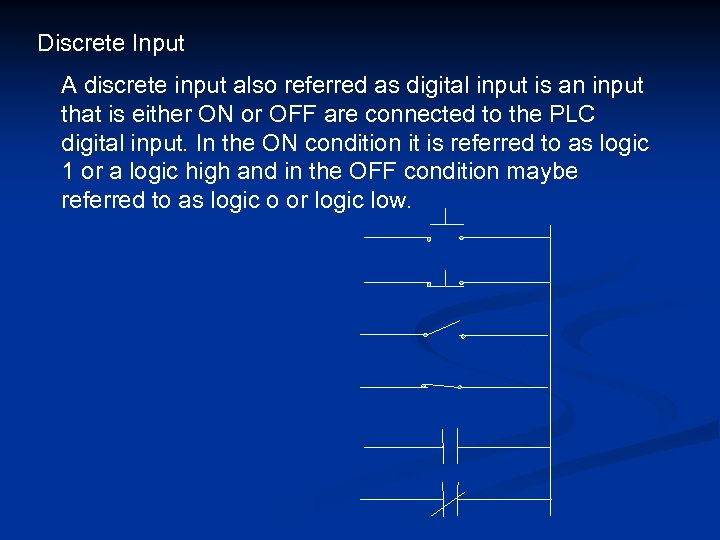 Discrete Input A discrete input also referred as digital input is an input that