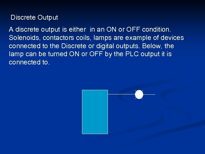 Discrete Output A discrete output is either in an ON or OFF condition. Solenoids,