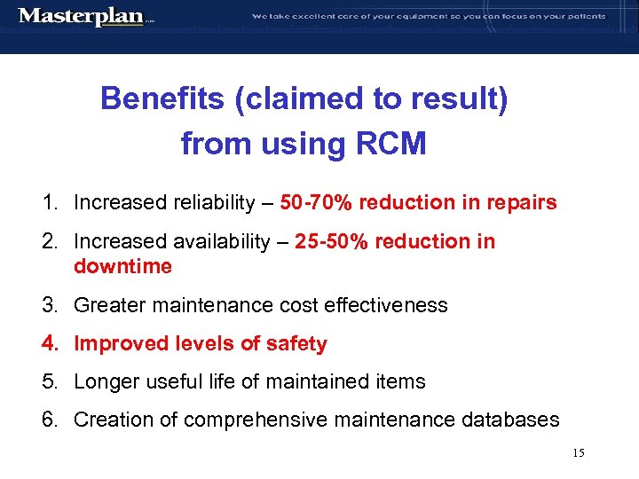 Benefits (claimed to result) from using RCM 1. Increased reliability – 50 -70% reduction