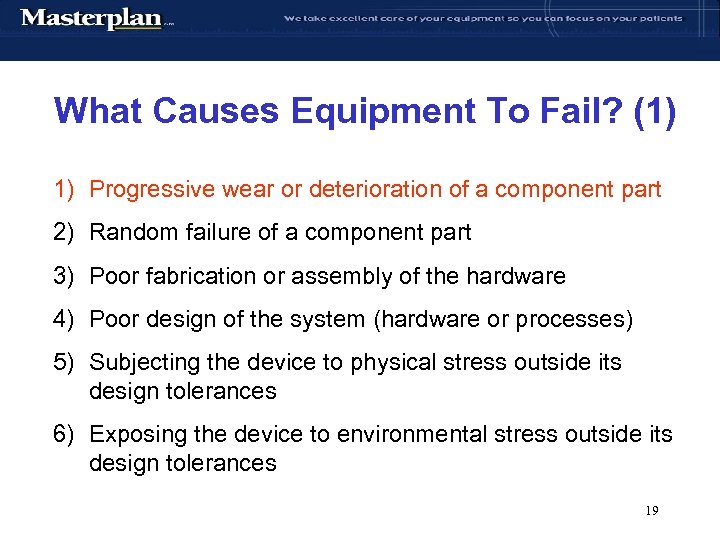 What Causes Equipment To Fail? (1) 1) Progressive wear or deterioration of a component