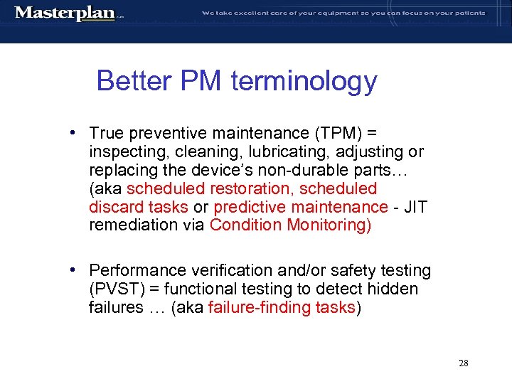 Better PM terminology • True preventive maintenance (TPM) = inspecting, cleaning, lubricating, adjusting or