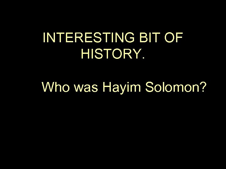 INTERESTING BIT OF HISTORY. Who was Hayim Solomon? 