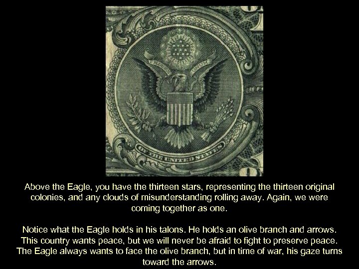 Above the Eagle, you have thirteen stars, representing the thirteen original colonies, and any