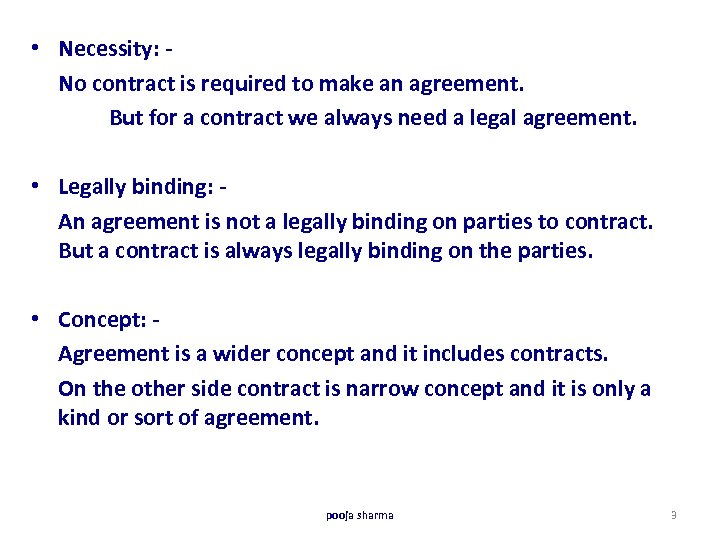  • Necessity: No contract is required to make an agreement. But for a