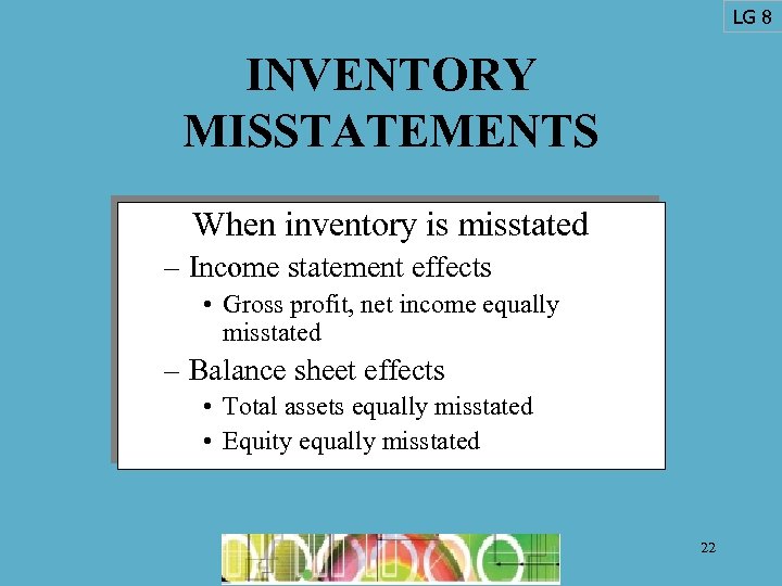 LG 8 INVENTORY MISSTATEMENTS When inventory is misstated – Income statement effects • Gross