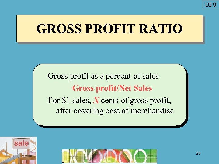 LG 9 GROSS PROFIT RATIO Gross profit as a percent of sales Gross profit/Net