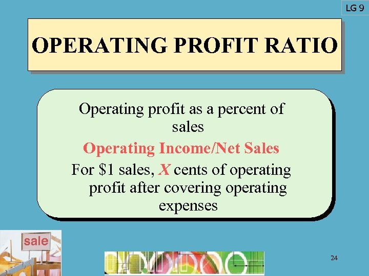 LG 9 OPERATING PROFIT RATIO Operating profit as a percent of sales Operating Income/Net
