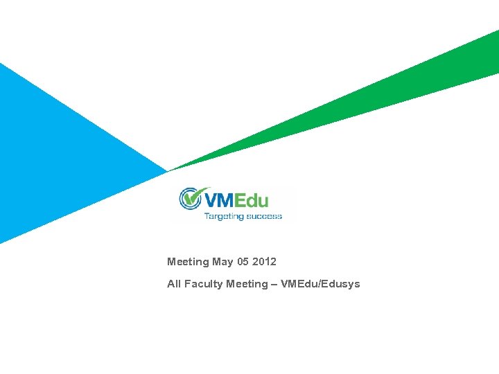 Meeting May 05 2012 All Faculty Meeting – VMEdu/Edusys 