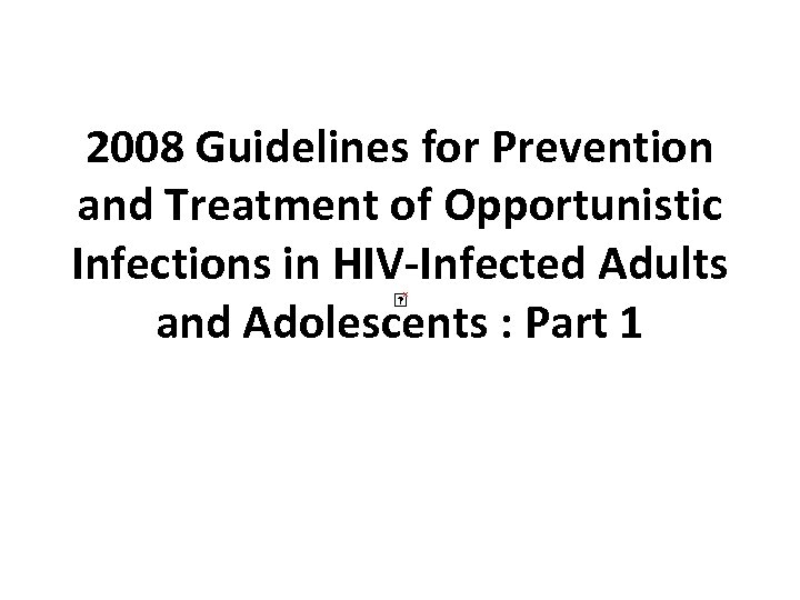 2008 Guidelines for Prevention and Treatment of Opportunistic Infections in HIV-Infected Adults and Adolescents