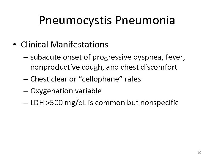 Pneumocystis Pneumonia • Clinical Manifestations – subacute onset of progressive dyspnea, fever, nonproductive cough,