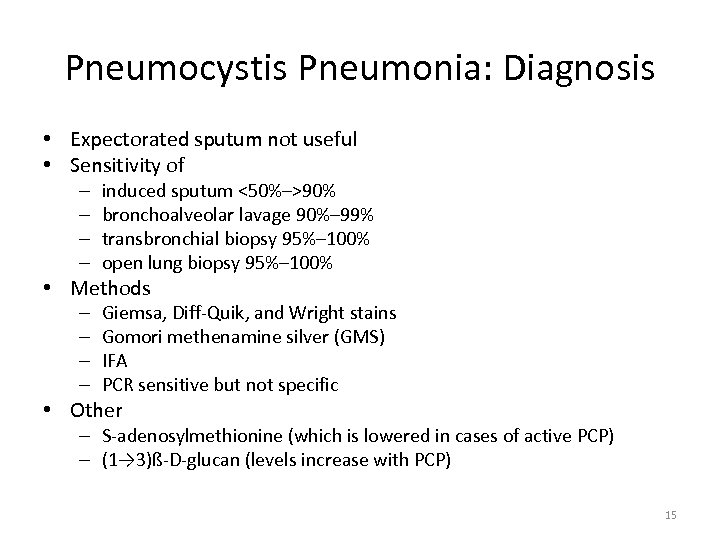 Pneumocystis Pneumonia: Diagnosis • Expectorated sputum not useful • Sensitivity of – – induced