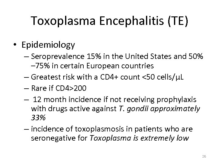 Toxoplasma Encephalitis (TE) • Epidemiology – Seroprevalence 15% in the United States and 50%