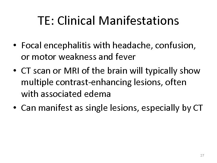 TE: Clinical Manifestations • Focal encephalitis with headache, confusion, or motor weakness and fever